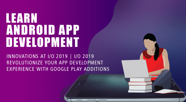 Learn Android App Development Innovations at I/O
