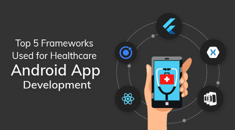 Top 5 Frameworks Used for Healthcare Android App Development