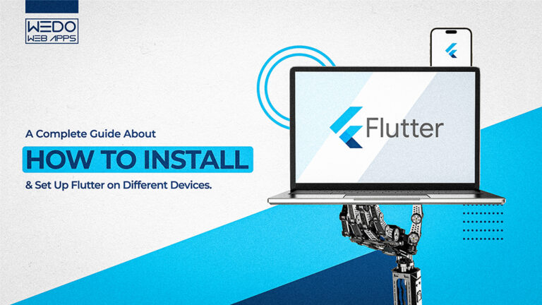 A Complete Guide About How to Install and Set Up Flutter on Different Devices.